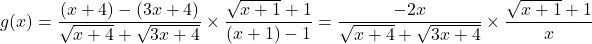 g(x) = \dfrac{(x + 4) - (3x + 4)}{\sqrt{x + 4} + \sqrt{3x + 4}} \times \dfrac{\sqrt{x + 1} + 1}{(x + 1) - 1} = \dfrac{-2x}{\sqrt{x + 4} + \sqrt{3x + 4}} \times \dfrac{\sqrt{x + 1} + 1}{x}