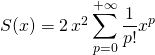 S(x)= 2\, x^2 \displaystyle \sum _{p = 0} ^{+\infty}\frac {1 } {p!} x^p