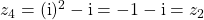 z_4 = (\textrm{i})^2 - \textrm{i} = - 1 - \textrm{i} = z_2