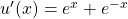 u'(x) = e^x+e^{-x}