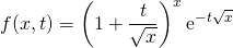 \quad \quad \displaystyle f(x , t) = \left ( 1 + \frac {t} {\sqrt{x} } \right ) ^x \textrm{e} ^{ - t \sqrt{x} }