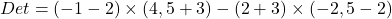 Det & = (-1- 2) \times (4,5+3) - (2+3)\times (-2,5 -2)