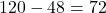 120-48=72