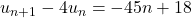 u_{n+1} - 4u_n = -45n + 18