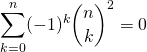 \displaystyle \sum _{k = 0} ^n ( - 1) ^k \binom n k ^2 = 0