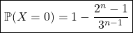 \boxed{\mathbb{P}(X = 0) = 1 - \dfrac {2 ^n - 1} {3^{n -1}}}