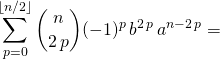\displaystyle \sum _{p = 0} ^{\lfloor n / 2 \rfloor} \binom n {2 \, p} (- 1) ^p \, b ^{2 \, p} \, a ^{n - 2 \, p } =
