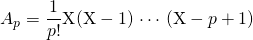A_p = \displaystyle \frac 1 {p!} \textrm{X} (\textrm{X}-1) \, \cdots \, (\textrm{X} - p + 1)