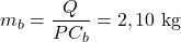 m_b=\dfrac{Q}{PC_b}=2,10~\mathrm{kg}