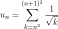 u_n = \displaystyle \sum _{k = n ^2} ^{(n + 1)^2 } \frac 1 {\sqrt{k}}