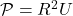 \mathcal{P}=R^2U