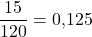\dfrac{15}{120} = 0{,}125