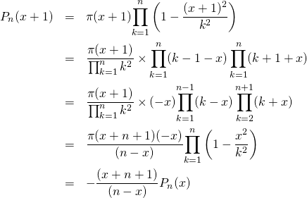 \begin{eqnarray*}P_n(x+1)&=&\pi(x+1){\ds \prod_{k=1}^n\left(1-\frac{(x+1)^2}{k^2}\right)}\\&=&\frac{\pi(x+1)}{\ds \prod_{k=1}^nk^2}\times{\ds \prod_{k=1}^n(k-1-x)\prod_{k=1}^n(k+1+x)}\\&=&\frac{\pi(x+1)}{\ds \prod_{k=1}^nk^2}\times(-x){\ds \prod_{k=1}^{n-1}(k-x)\prod_{k=2}^{n+1}(k+x)}\\&=&\frac{\pi(x+n+1)(-x)}{(n-x)}{\ds \prod_{k=1}^{n}\left(1-\frac{x^2}{k^2}\right)}\\&=&-\frac{(x+n+1)}{(n-x)}P_n(x)\\\end{eqnarray*}