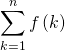 \displaystyle\sum_{k=1}^n f \left( k \right)