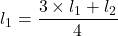 l_1 = \displaystyle{\frac{ 3 \times l_1 + l_2}{4}}