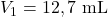 V_1=12,7~\mathrm{mL}