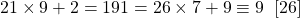 21 \times 9 + 2= 191 = 26 \times 7 + 9 \equiv 9 \;\;[26]