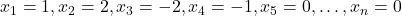 x_1=1, x_2=2, x_3=-2, x_4=-1, x_5=0, \dots, x_n=0