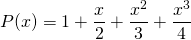\displaystyle P(x) = 1 + \frac {x} 2  + \frac {x^2} 3 + \frac {x^3} 4