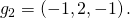 g_2 = \left( - 1, 2, - 1 \right).