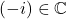 (-i) \in \mathbb{C}