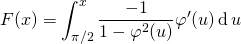F(x) = \displaystyle \int_{\pi/2} ^x \frac {- 1} {1 - \varphi^2 (u) } \varphi '(u) \, \textrm{d} \, u