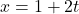 x=1+2t