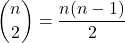 \dbinom{n}{2}=\dfrac{n(n-1)}{2}