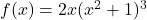 f(x)=2x(x^2+1)^3