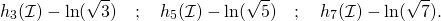 \[h_3(\mathcal I)-\ln(\sqrt3) \quad ; \quad h_5(\mathcal I)-\ln(\sqrt5) \quad ; \quad h_7(\mathcal I)-\ln(\sqrt7).\]