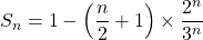 S_n = 1 - \left ( \dfrac n 2 + 1 \right ) \times \dfrac {2 ^{n}} {3 ^n}