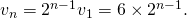 v_n = 2^{n - 1} v_1 = 6 \times 2^{n - 1}.