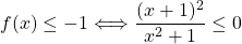 f(x)\leq -1 \Longleftrightarrow \dfrac{(x+1)^2}{x^2+1}\leq 0