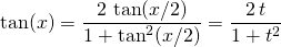 \tan(x) = \displaystyle \frac {2 \, \tan(x /2)} {1 + \tan^2(x/2)} = \frac {2 \, t } {1 + t^2}