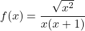 f(x) = \dfrac{\sqrt{x^2}}{x(x + 1)}
