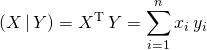 \quad \quad \displaystyle (X\, | \, Y) = X^{\textrm{T}}\, Y = \sum_{i = 1} ^n x_i \, y_i