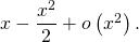 x - \dfrac{x^2}{2} + o \left( x^2 \right).