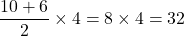 \dfrac{10+6}{2}\times 4=8\times 4=32
