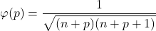 \varphi(p)=\dfrac{1}{\sqrt{(n+p)(n+p+1)}}