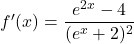 f'(x) = \displaystyle{\frac{e^{2x}-4}{(e^x+2)^2}}