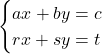 \begin{cases} ax+by=c\\ rx+sy=t \end{cases}