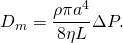 \[D_m = \frac{\rho \pi a^4}{8 \eta L} \Delta P .\]
