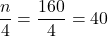 \dfrac{n}{4} = \dfrac{160}{4} = 40