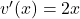v'(x)=2x