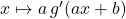 x \mapsto a \, g'(ax + b)
