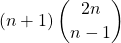 \displaystyle (n + 1) \, \binom {2 n } {n - 1}