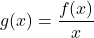 g (x) =\dfrac {f(x)} x