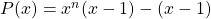 P(x) = x^n (x - 1) - (x - 1)