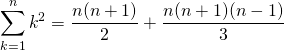 \displaystyle \sum _{k = 1} ^ n {k ^2 } = \frac {n (n + 1)} 2 + \frac {n(n + 1)(n - 1)} 3