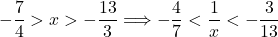 -\dfrac{7}{4}>x>-\dfrac{13}{3} \Longrightarrow -\dfrac{4}{7}<\dfrac{1}{x}<-\dfrac{3}{13}